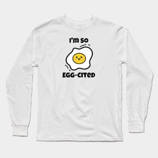 Im So Eggcited Long Sleeve T-Shirt